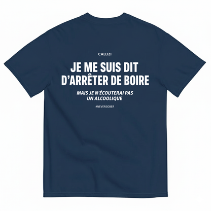 JE ME SUIS DIT D’ARRÊTER DE BOIRE T-SHIRT (BACK PRINT)
