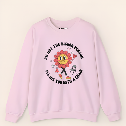 “Not The Bigger Person” Funny Retro Flower Sweatshirt