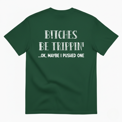 B!TCHES BE TRIPPIN' T-SHIRT (BACK PRINT)