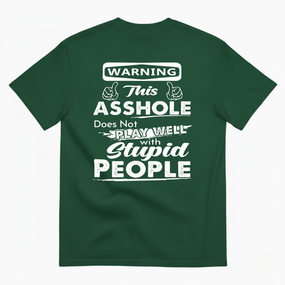 WARNING THIS ASSHOLE DOES NOT PLAY WELL WITH STUPID PEOPLE T-SHIRT (BACK PRINT)