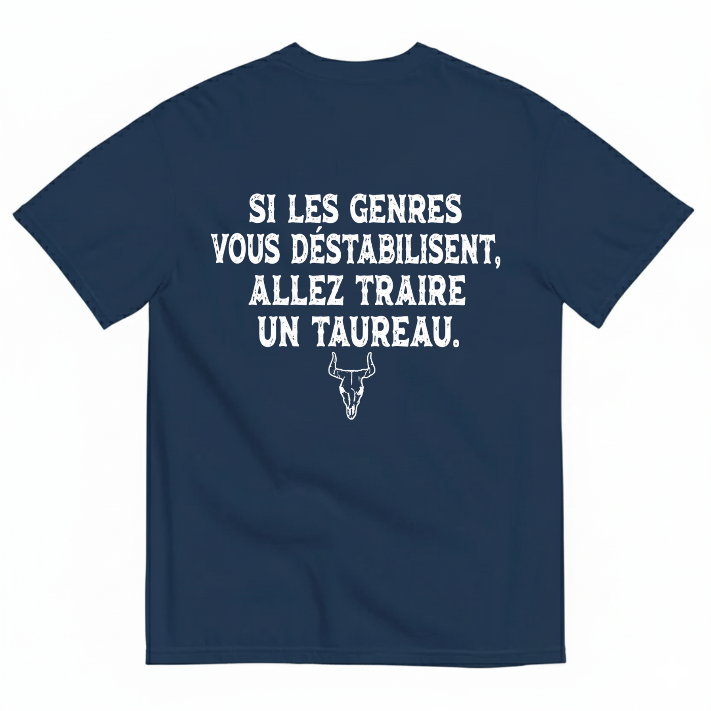SI LES GENRES VOUS DÉSTABILISENT, ALLEZ TRAIRE UN TAUREAU. T-SHIRT (BACK PRINT)