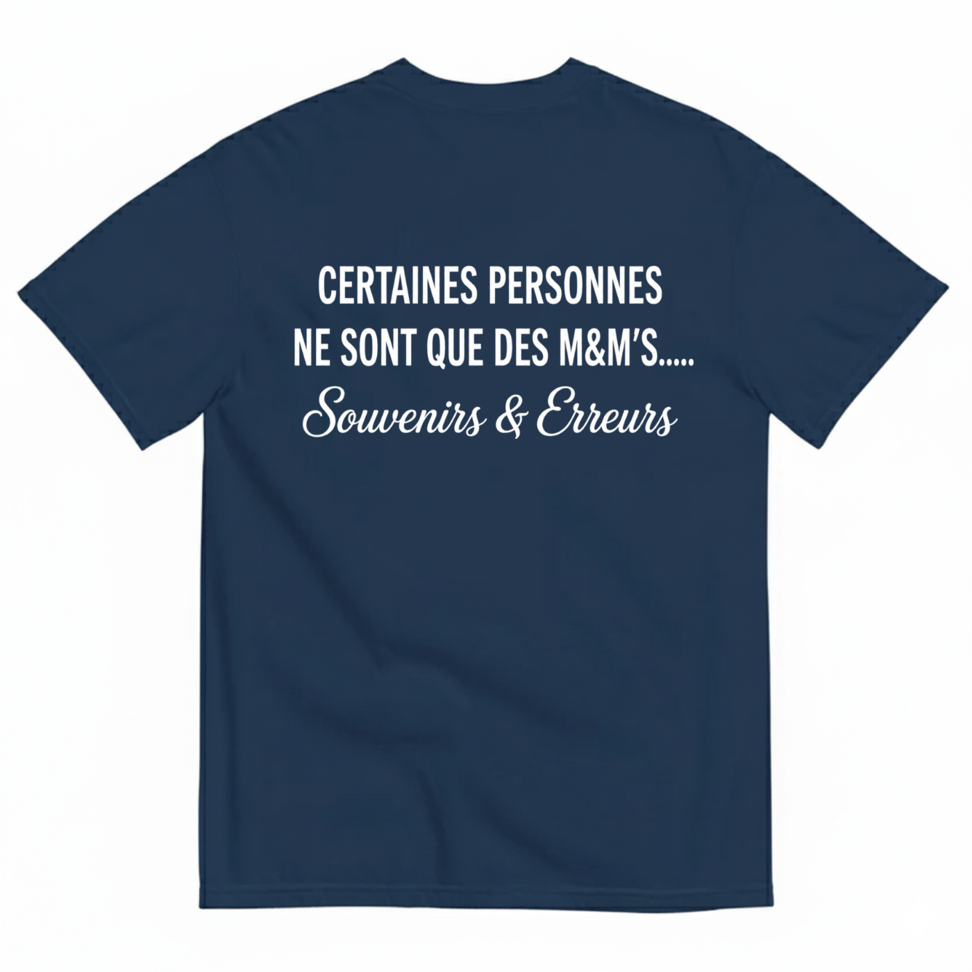 CERTAINES PERSONNES NE SONT QUE DES M&M’S.... SOUVENIRS & ERREURS T-SHIRT (BACK PRINT)