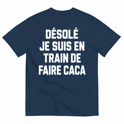 DÉSOLÉ JE SUIS EN TRAIN DE FAIRE CACA T-SHIRT (BACK PRINT)