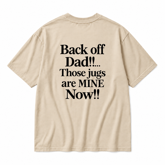 BACK OFF DAD!!.... THOSE JUGS ARE MINE NOW!! TODDLER TEE (BACK PRINT)