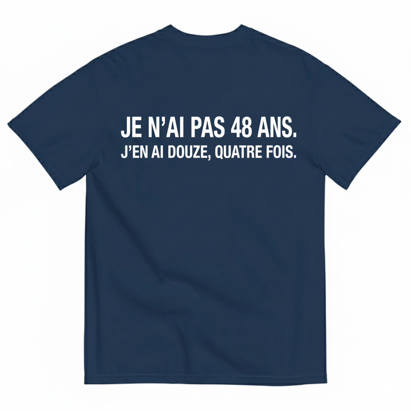 JE N’AI PAS 48 ANS. J’EN AI DOUZE, QUATRE FOIS. T-SHIRT (BACK PRINT)