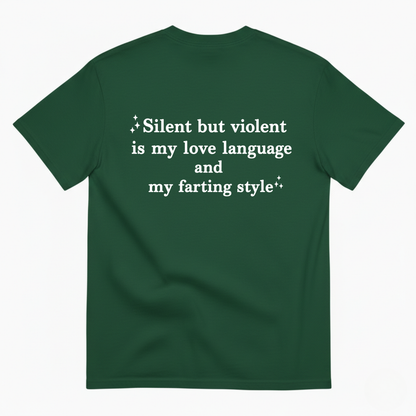 SILENT BUT VIOLENT IS MY LOVE LANGUAGE AND MY FARTING STYLE T-SHIRT (BACK PRINT)
