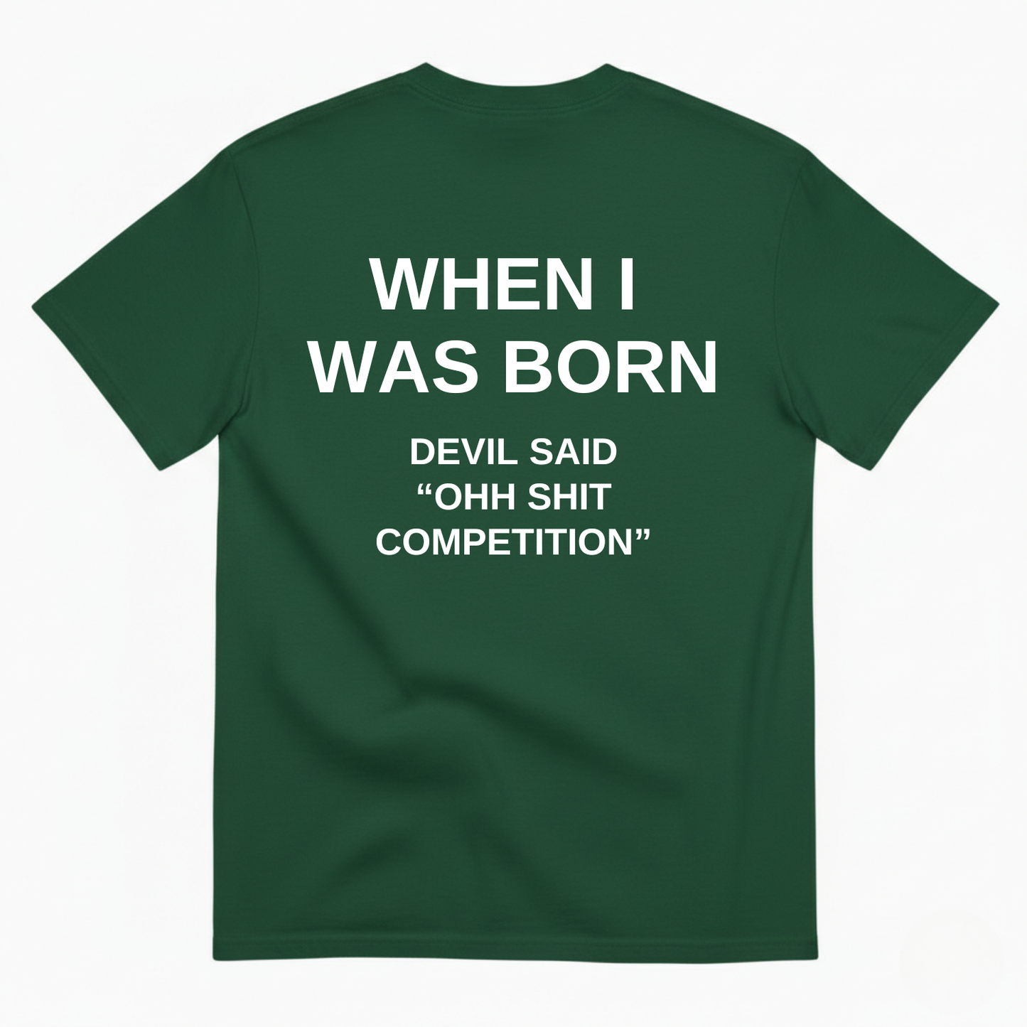 WHEN I WAS BORN DEVIL SAID OHH SHIT COMPETITION T-SHIRT (BACK PRINT)