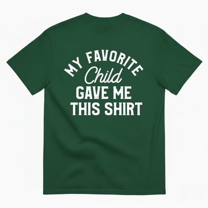 MY FAVORITE CHILD GAVE ME THIS SHIRT T-SHIRT (BACK PRINT)
