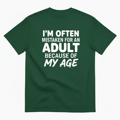 I’M OFTEN MISTAKEN FOR AN ADULT BECAUSE OF MY AGE T-SHIRT (BACK PRINT)