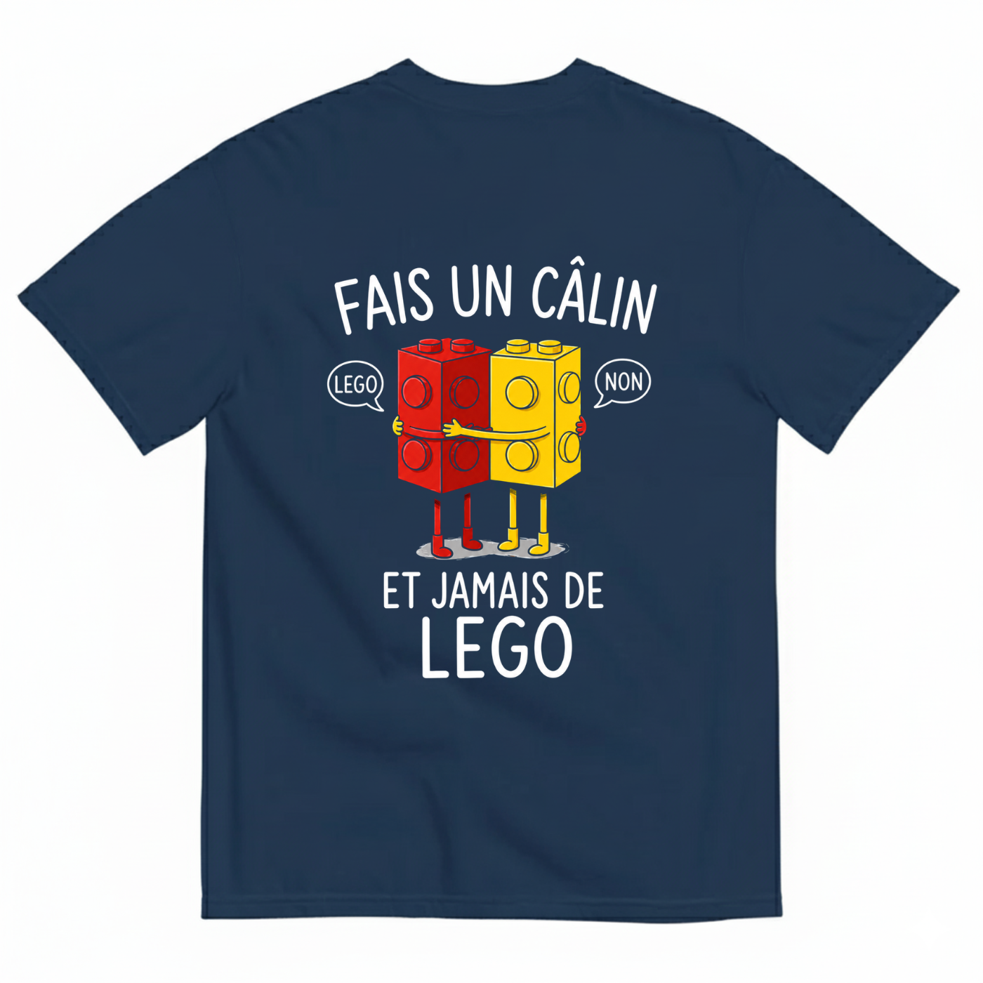 FAIS UN CÂLIN ET JAMAIS DE LEGO T-SHIRT (BACK PRINT)