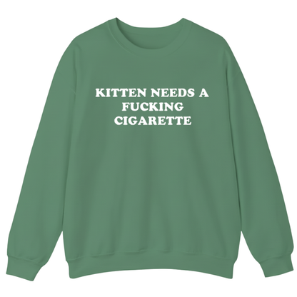 KITTEN NEEDS A FUCKING CIGARETTE Sweatshirt (FRONT PRINT)