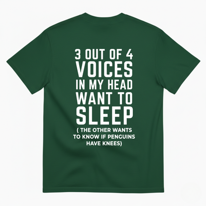 3 OUT OF 4 VOICES IN MY HEAD WANT TO SLEEP T-SHIRT (BACK PRINT)