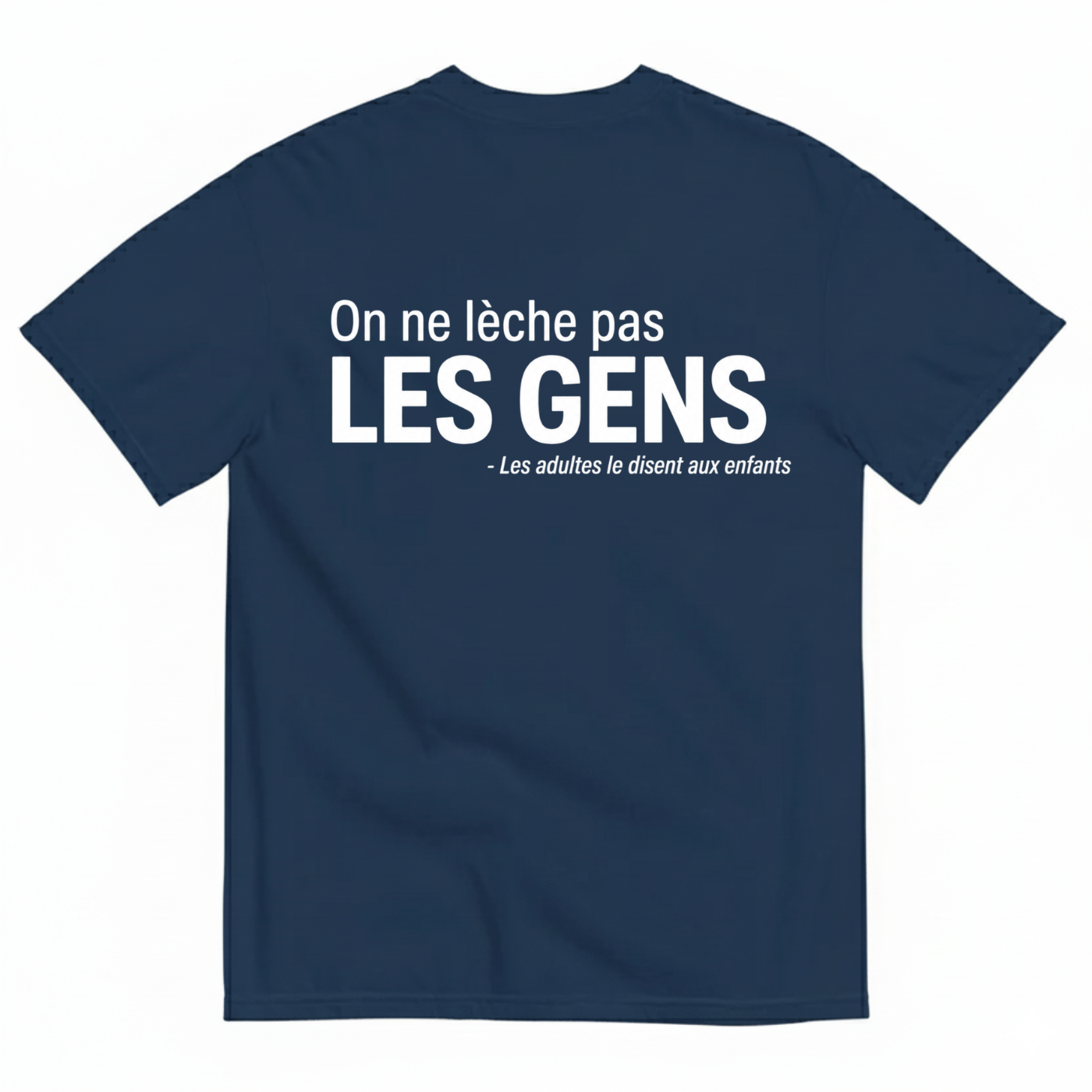 ON NE LÈCHE PAS LES GENS – LES ADULTES LE DISENT AUX ENFANTS T-SHIRT (BACK PRINT)