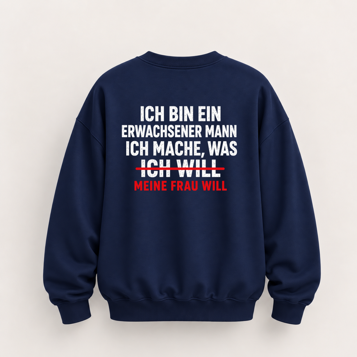 ICH BIN EIN ERWACHSENER MANN ICH MACHE, WAS MEINE FRAU WILL SWEATSHIRT (RÜCKENPRINT)