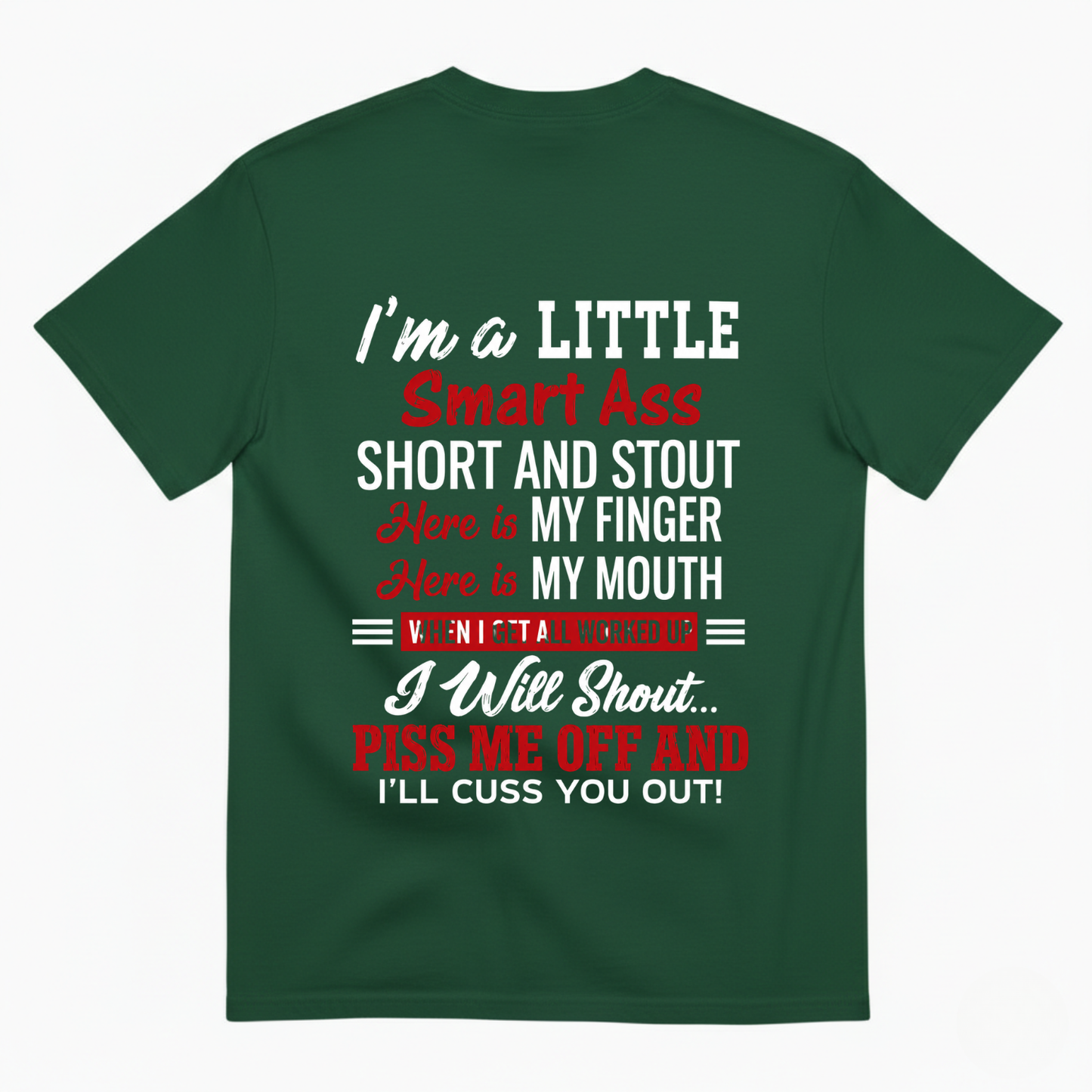 I'M A LITTLE SMART ASS SHORT AND STOUT... PISS ME OFF AND I'LL CUSS YOU OUT! T-SHIRT (BACK PRINT)