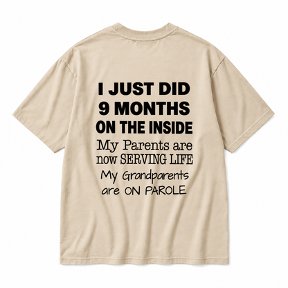 I JUST DID 9 MONTHS ON THE INSIDE / MY PARENTS ARE NOW SERVING LIFE / MY GRANDPARENTS ARE ON PAROLE TODDLER TEE (BACK PRINT)