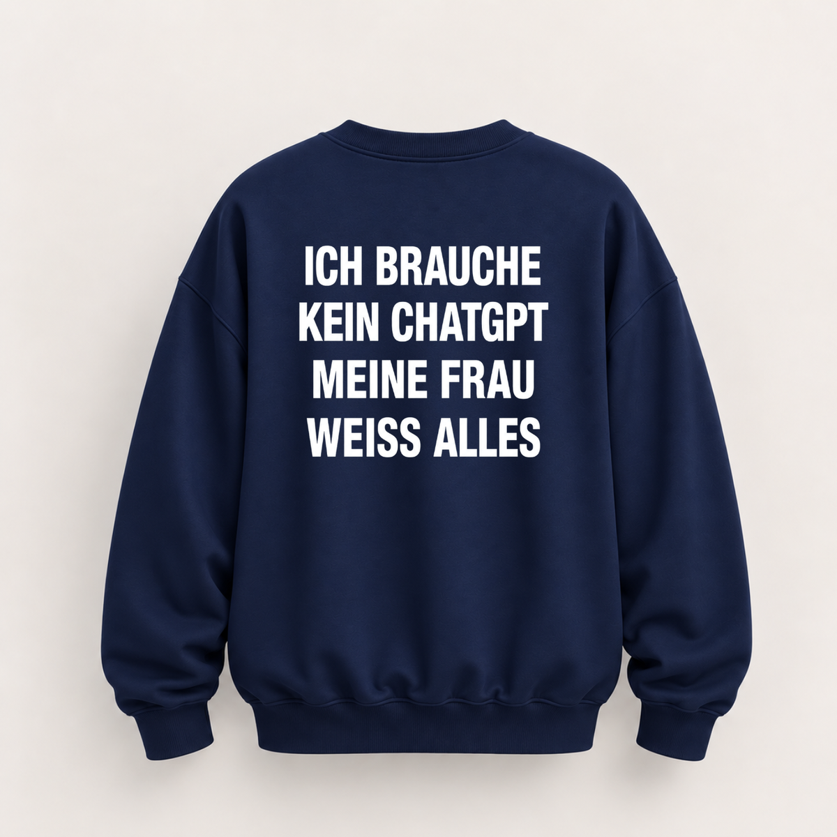 ICH BRAUCHE KEIN CHATGPT MEINE FRAU WEISS ALLES SWEATSHIRT (RÜCKENPRINT)