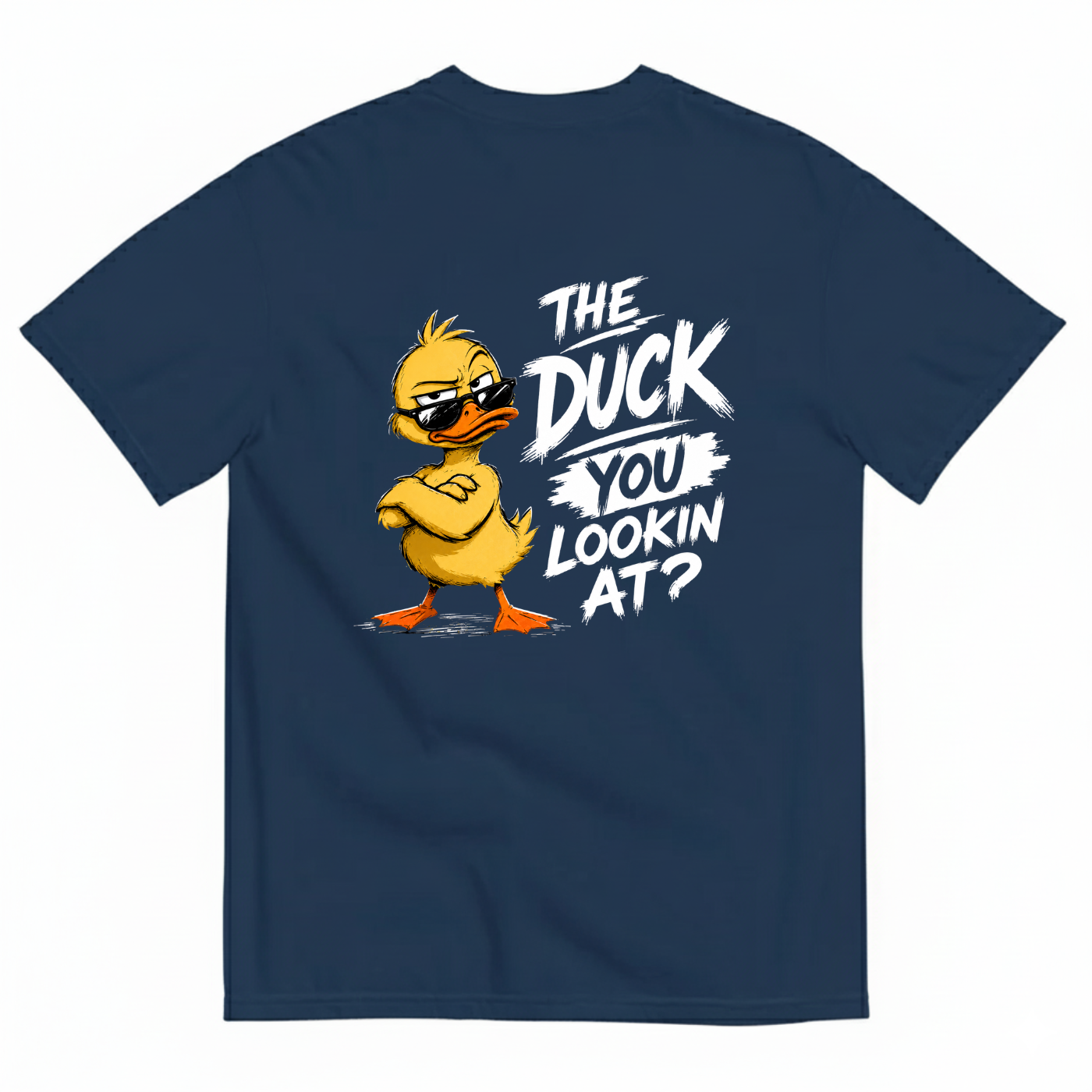 THE DUCK YOU LOOKIN AT? T-SHIRT (BACK PRINT)