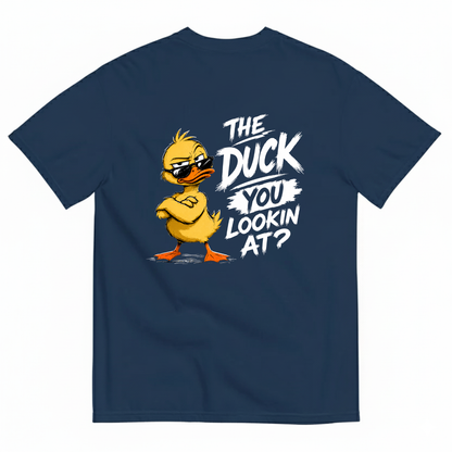 THE DUCK YOU LOOKIN AT? T-SHIRT (BACK PRINT)