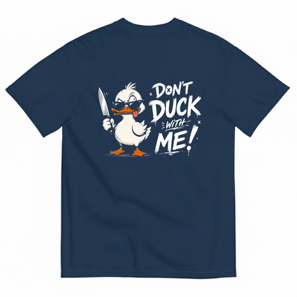 DON'T DUCK WITH ME T-SHIRT (BACK PRINT)