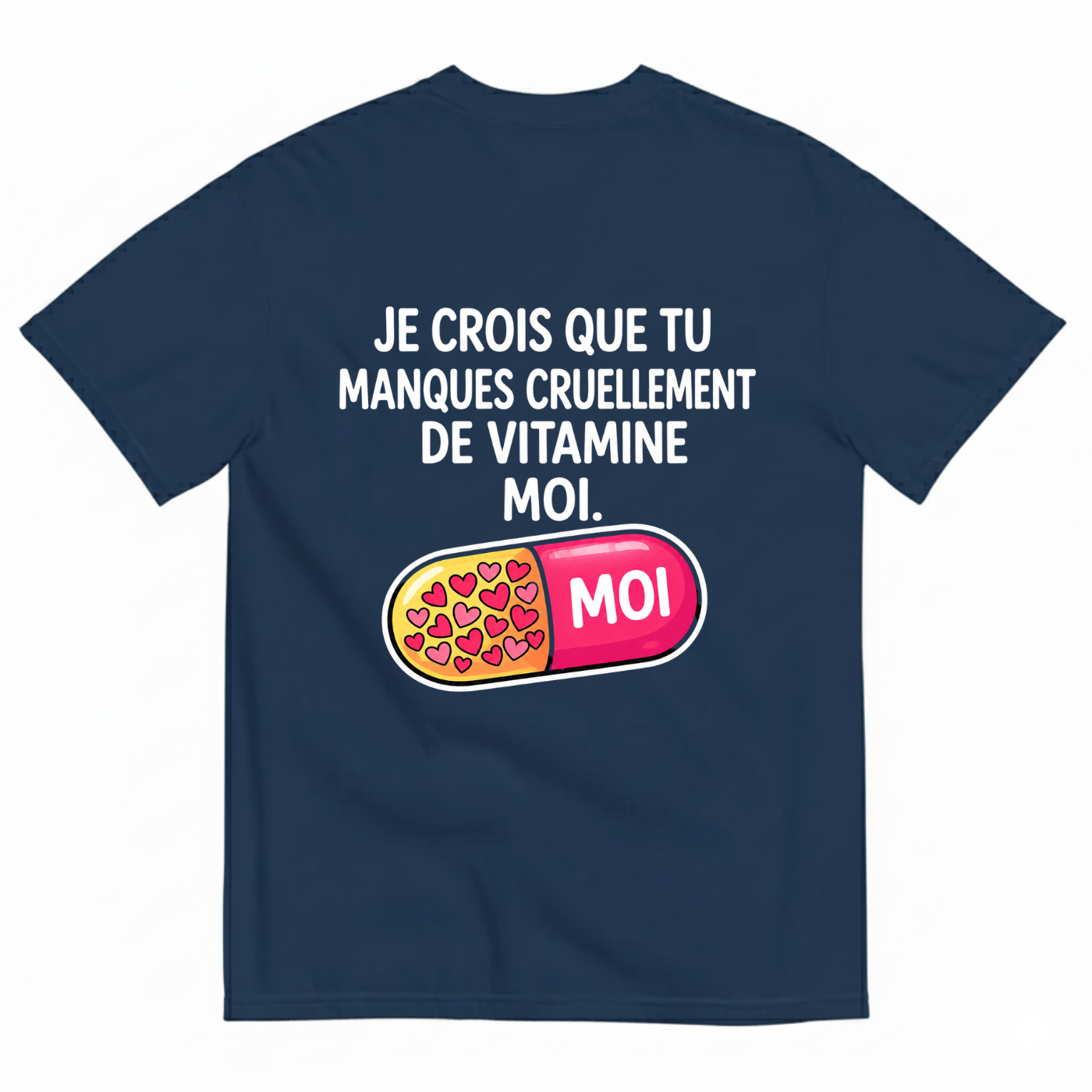 JE CROIS QUE TU MANQUES CRUELLEMENT DE VITAMINE MOI. T-SHIRT (BACK PRINT)