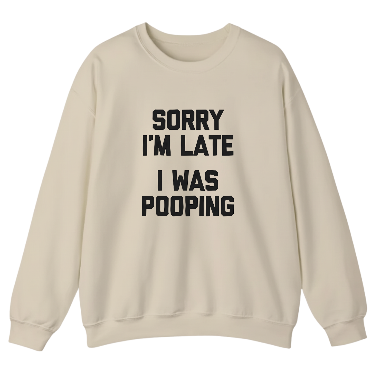 Sorry I'm Late I Was Pooping Sweatshirt