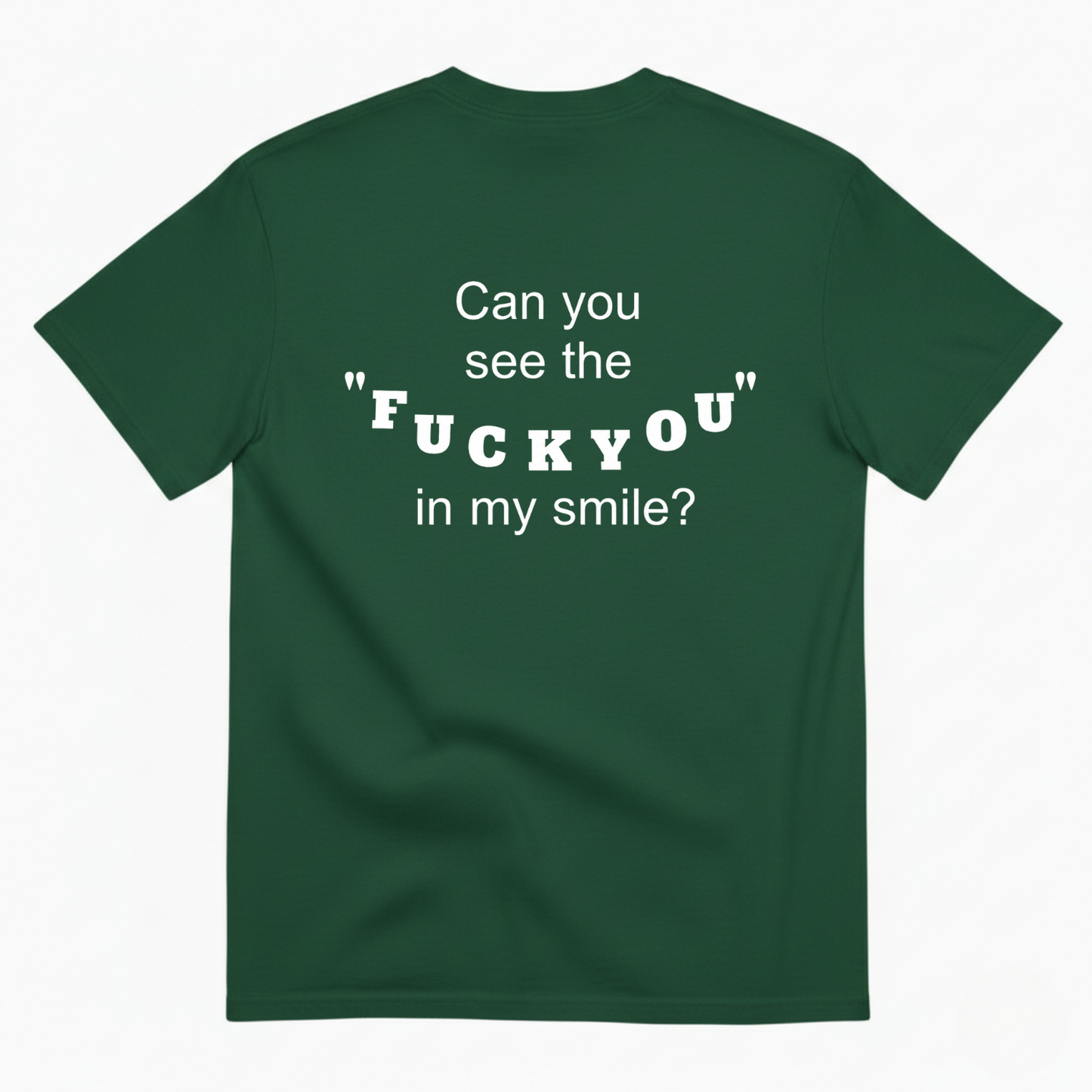 CAN YOU SEE THE "FUCK YOU" IN MY SMILE? T-SHIRT (BACK PRINT)