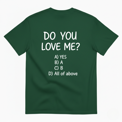 DO YOU LOVE ME? T-SHIRT (BACK PRINT)