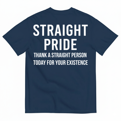 STRAIGHT PRIDE THANK A STRAIGHT PERSON TODAY T-SHIRT (BACK PRINT)