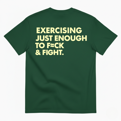 EXERCISING JUST ENOUGH TO F*CK & FIGHT T-SHIRT (BACK PRINT)