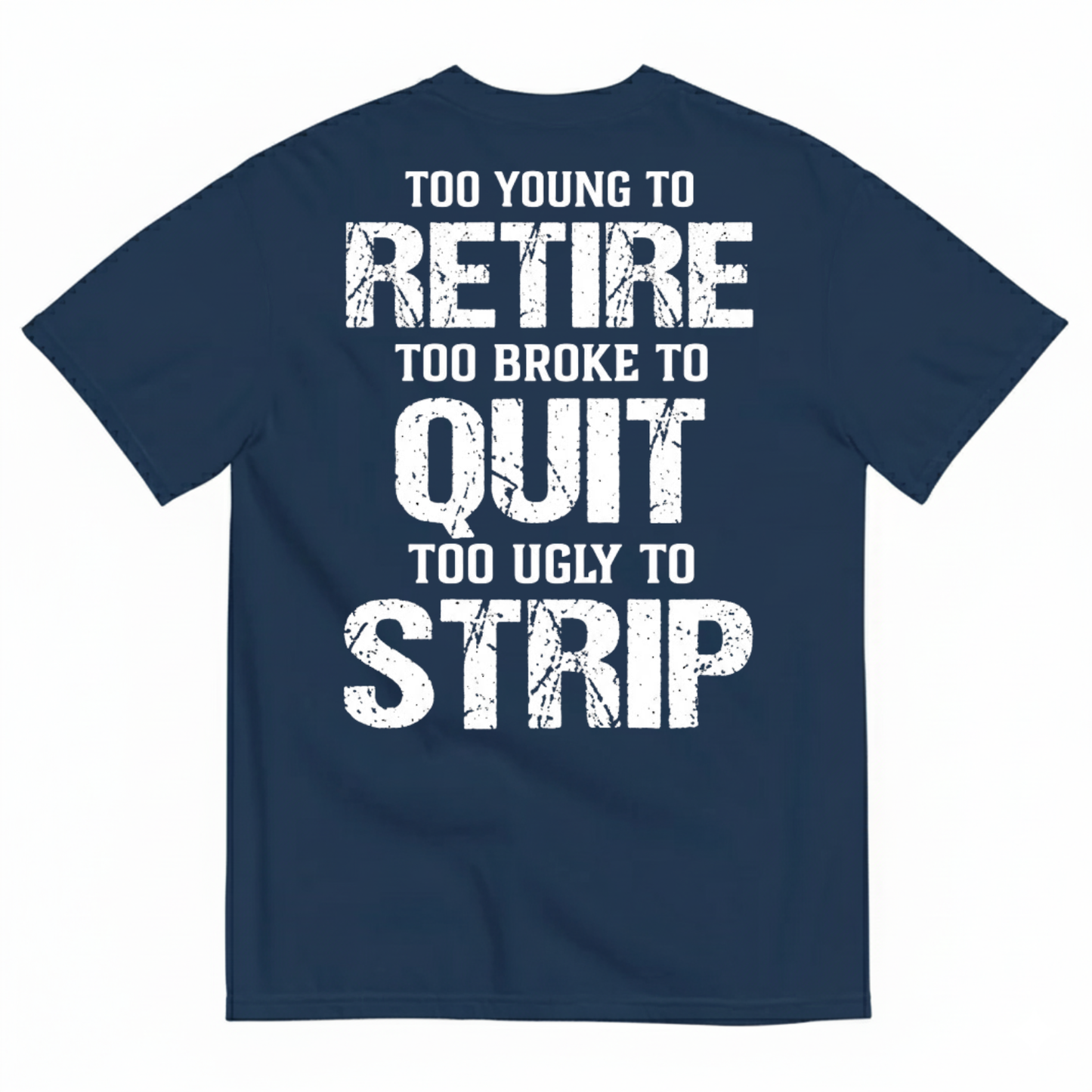 TOO YOUNG TO RETIRE TOO BROKE TO QUIT T-SHIRT (BACK PRINT)