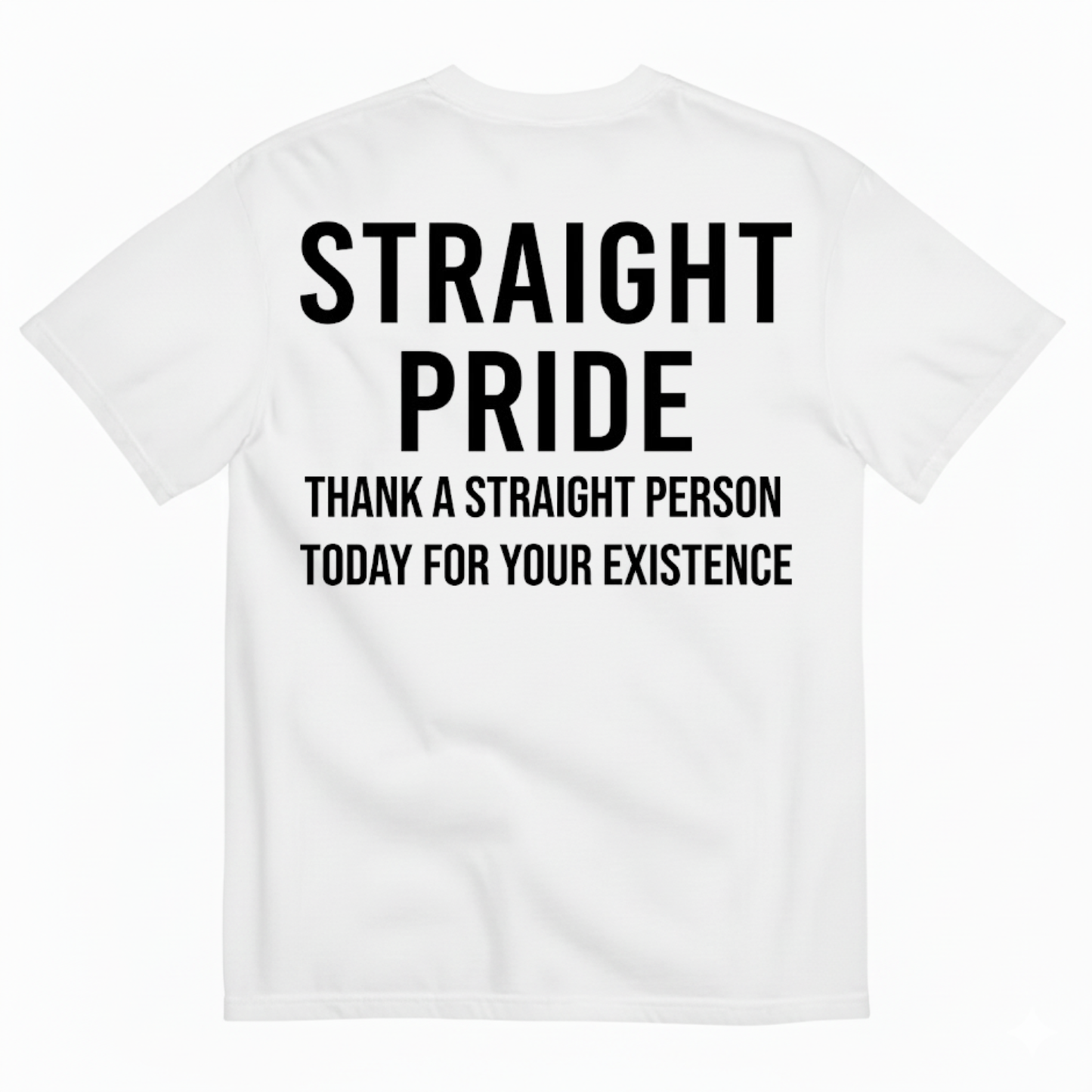 STRAIGHT PRIDE THANK A STRAIGHT PERSON TODAY T-SHIRT (BACK PRINT)