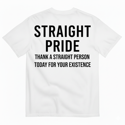 STRAIGHT PRIDE THANK A STRAIGHT PERSON TODAY T-SHIRT (BACK PRINT)