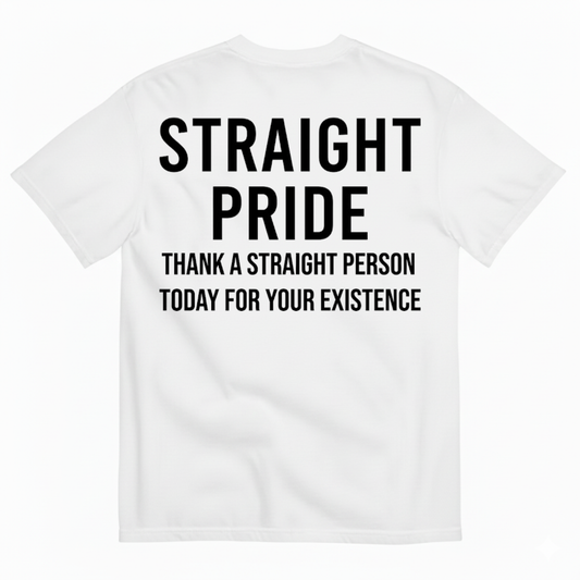 STRAIGHT PRIDE THANK A STRAIGHT PERSON TODAY T-SHIRT (BACK PRINT)