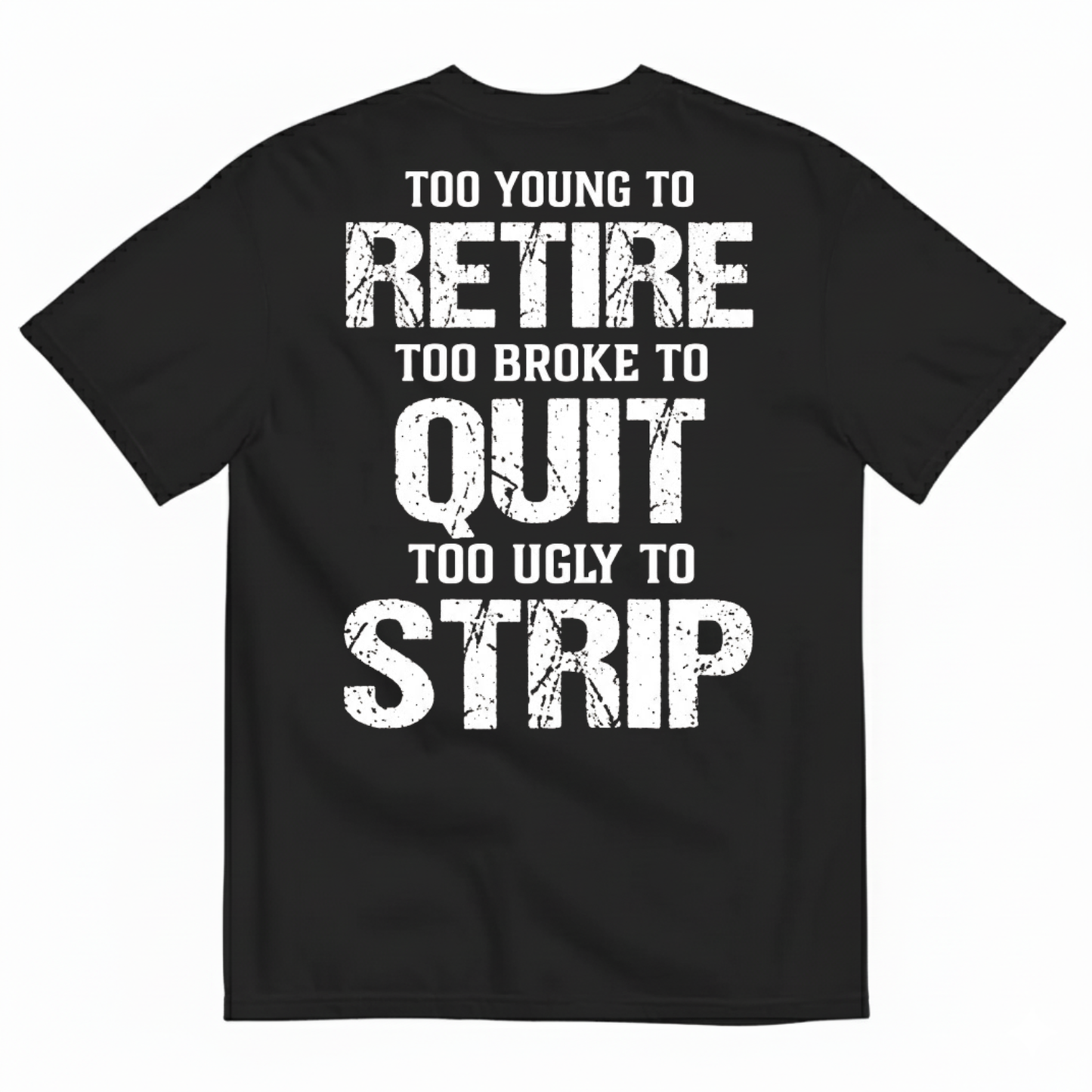 TOO YOUNG TO RETIRE TOO BROKE TO QUIT T-SHIRT (BACK PRINT)