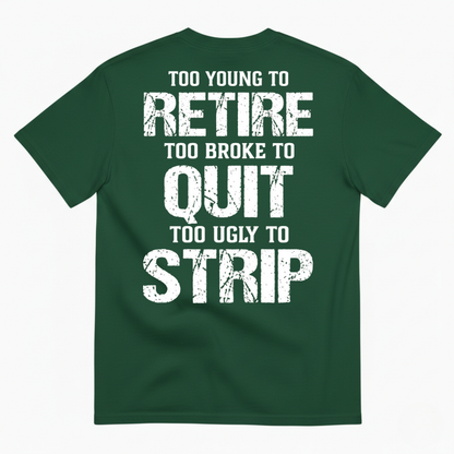 TOO YOUNG TO RETIRE TOO BROKE TO QUIT T-SHIRT (BACK PRINT)