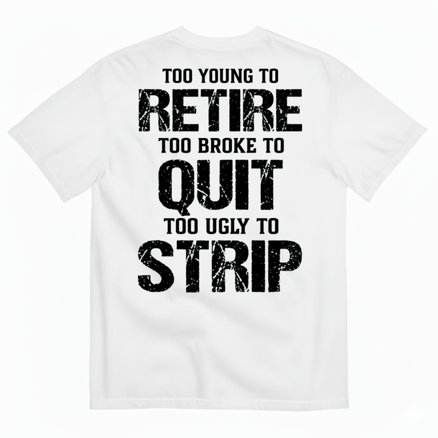 TOO YOUNG TO RETIRE TOO BROKE TO QUIT T-SHIRT (BACK PRINT)
