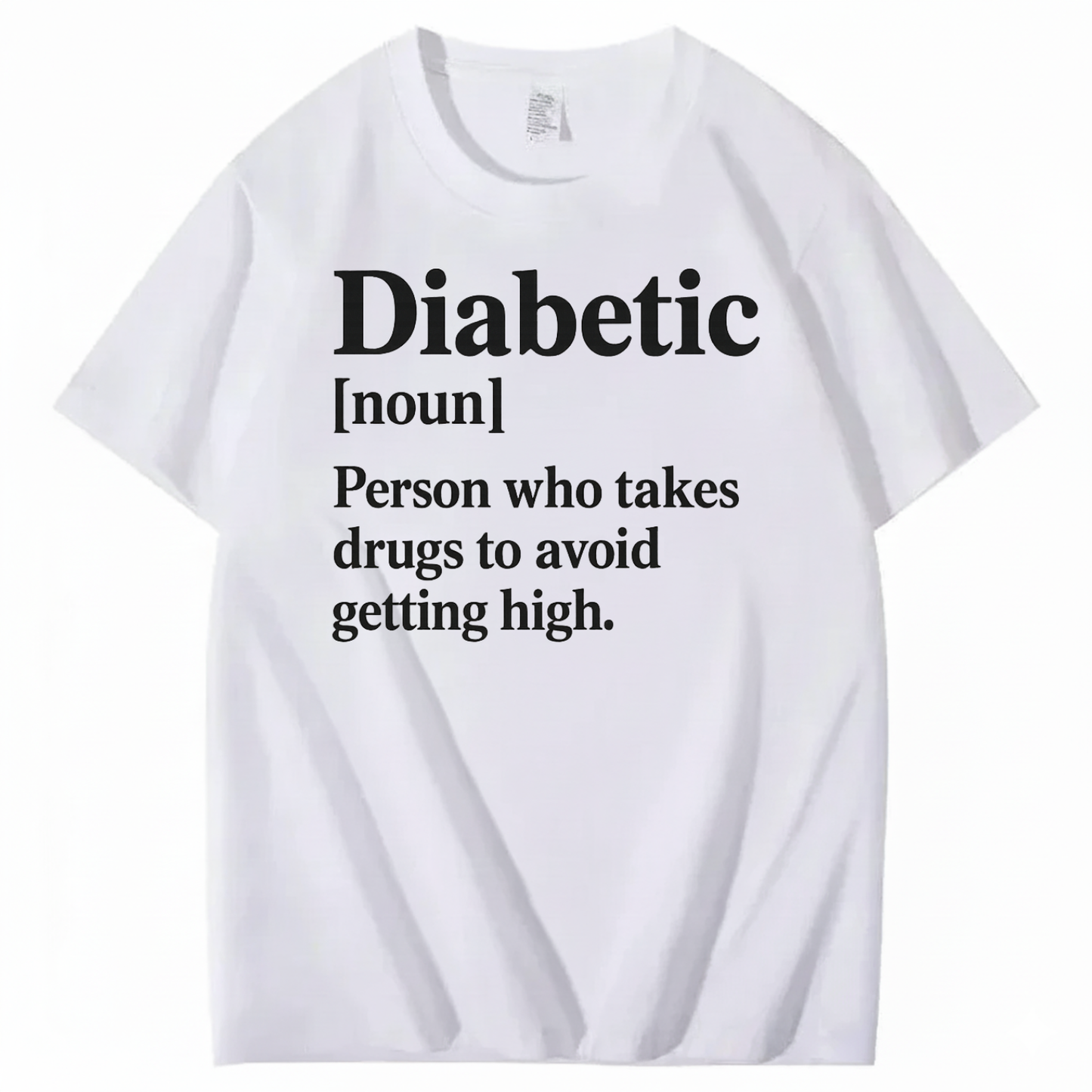 DIABETIC [noun] – Person who takes drugs to avoid getting high. T-SHIRT (FRONT PRINT)