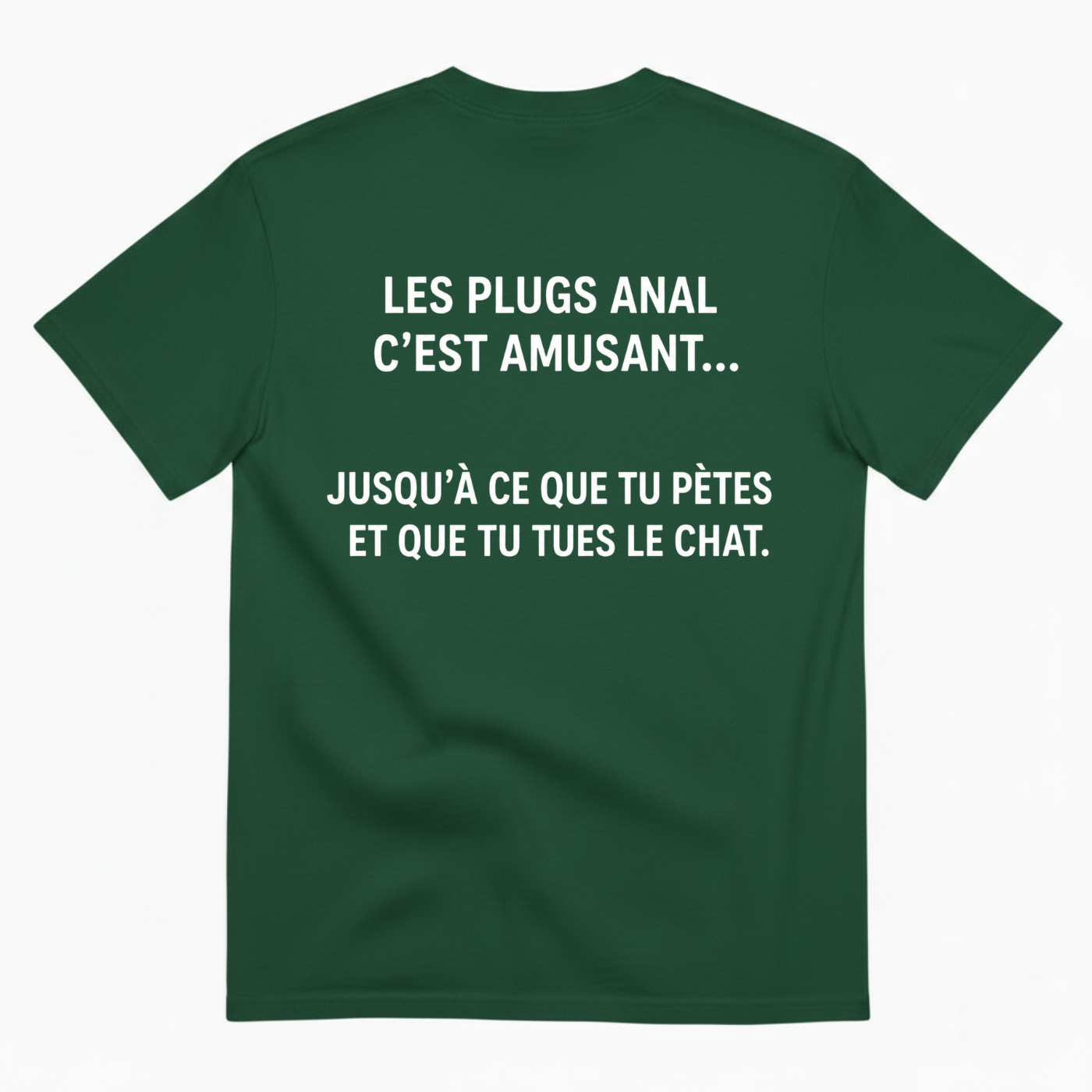 LES PLUGS ANAL C’EST AMUSANT... JUSQU’À CE QUE TU PÈTES ET QUE TU TUES LE CHAT. T-SHIRT (BACK PRINT)