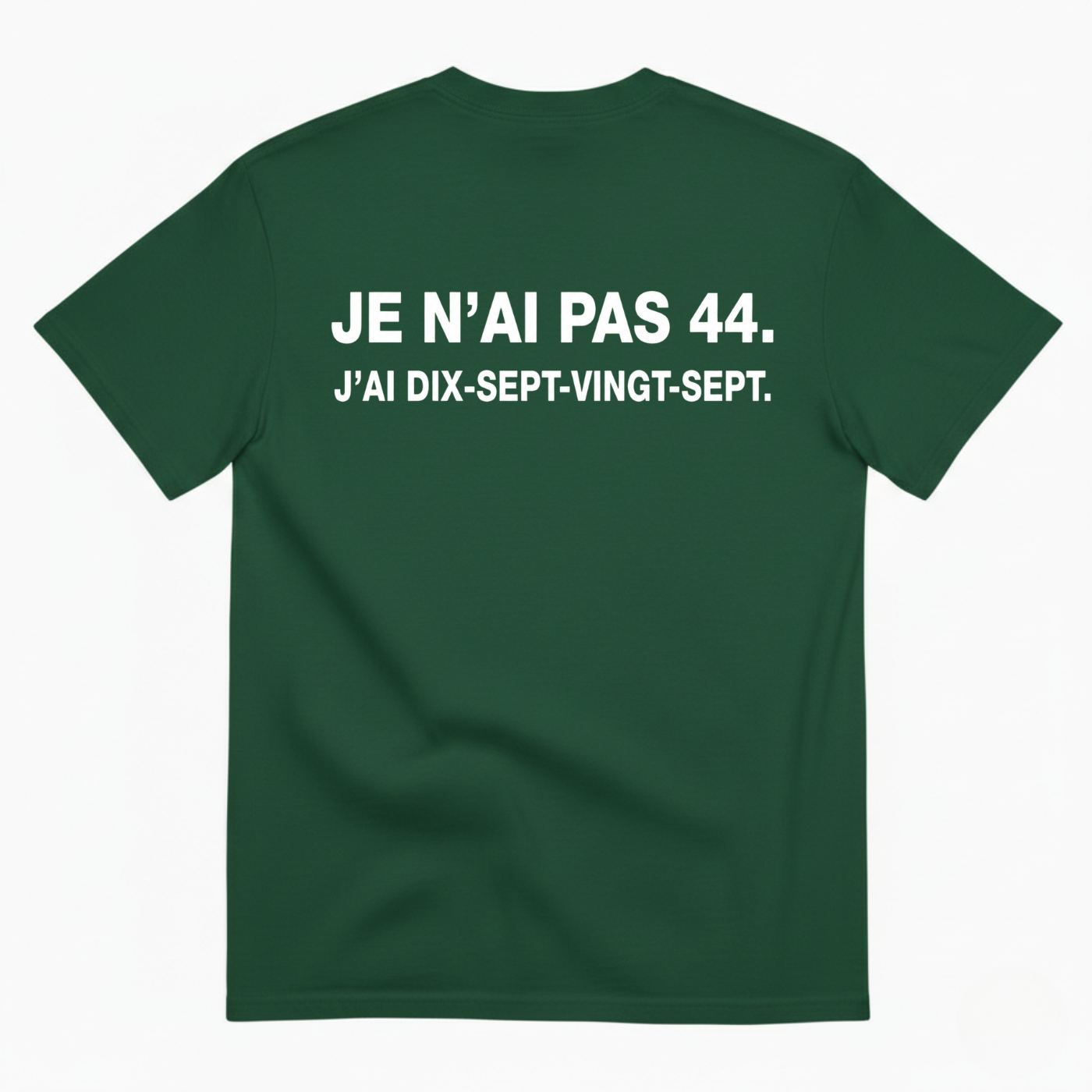 JE N’AI PAS 44. J’AI DIX-SEPT-VINGT-SEPT. T-SHIRT (BACK PRINT)