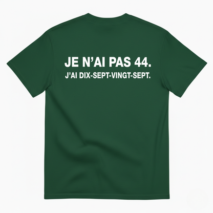 JE N’AI PAS 44. J’AI DIX-SEPT-VINGT-SEPT. T-SHIRT (BACK PRINT)