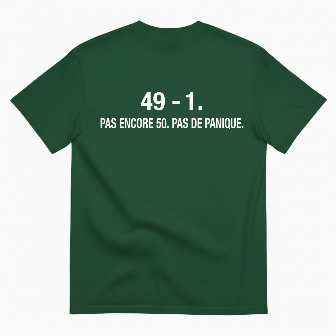 49 - 1. PAS ENCORE 50. PAS DE PANIQUE. T-SHIRT (BACK PRINT)