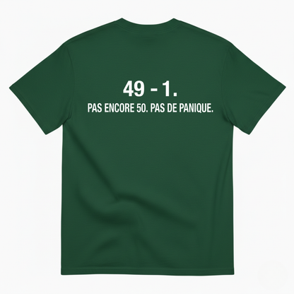 49 - 1. PAS ENCORE 50. PAS DE PANIQUE. T-SHIRT (BACK PRINT)