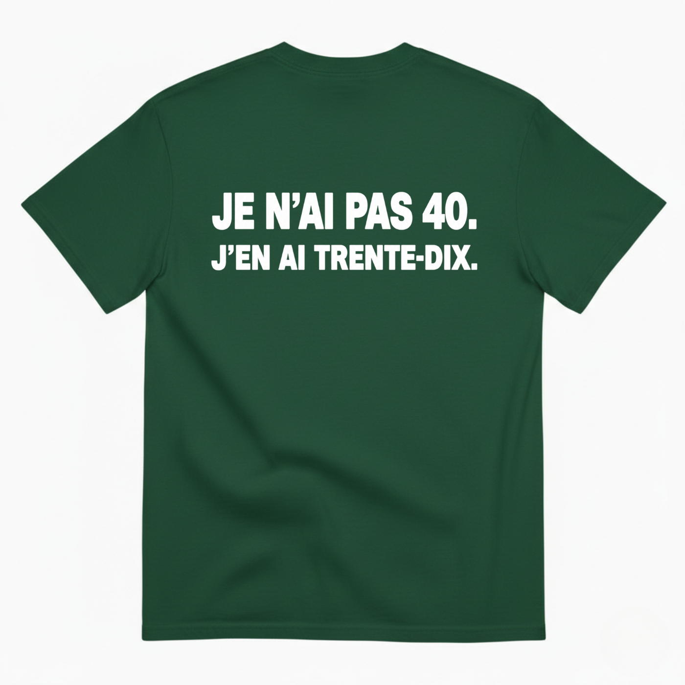 JE N’AI PAS 40. J’EN AI TRENTE-DIX. T-SHIRT (BACK PRINT)