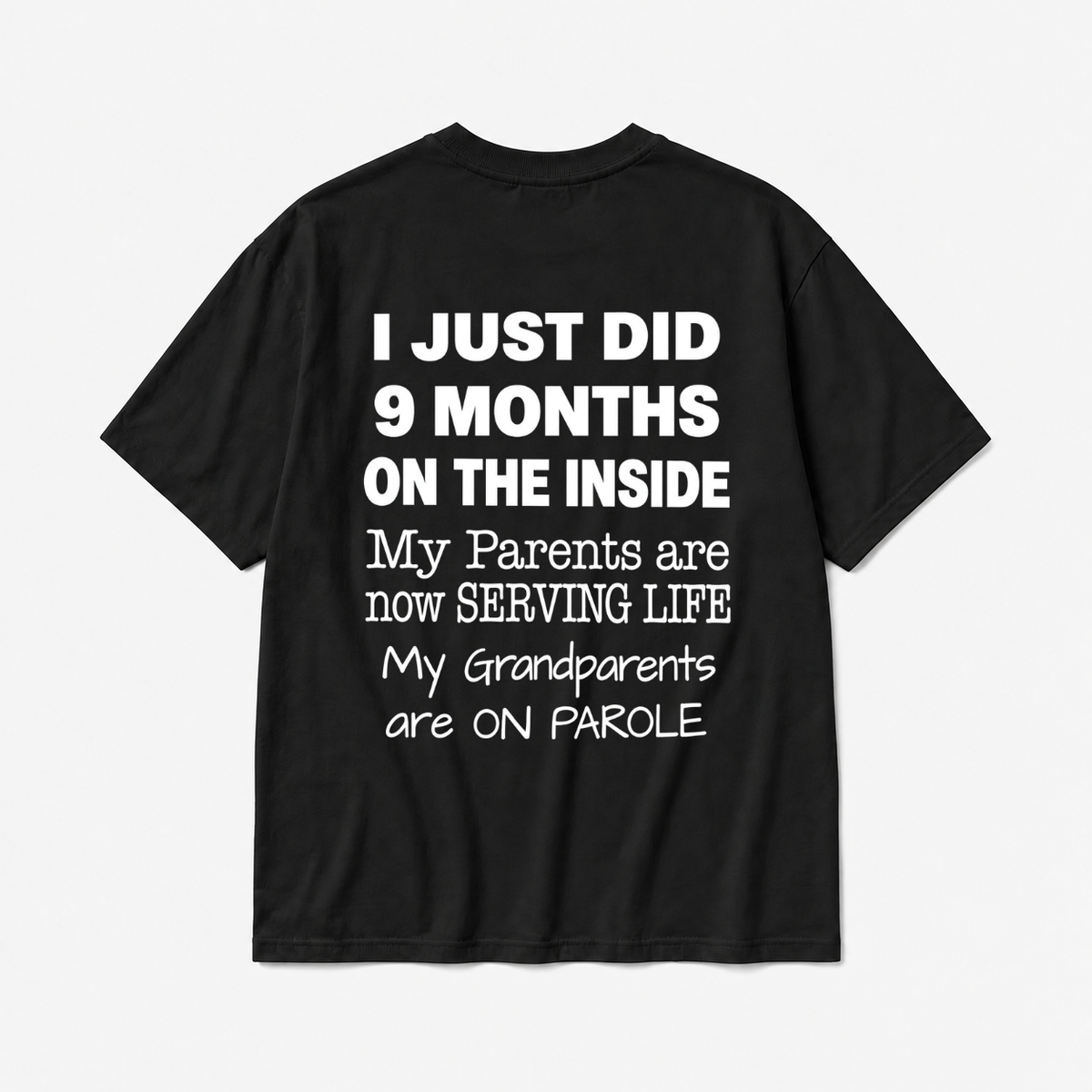I JUST DID 9 MONTHS ON THE INSIDE / MY PARENTS ARE NOW SERVING LIFE / MY GRANDPARENTS ARE ON PAROLE TODDLER TEE (BACK PRINT)