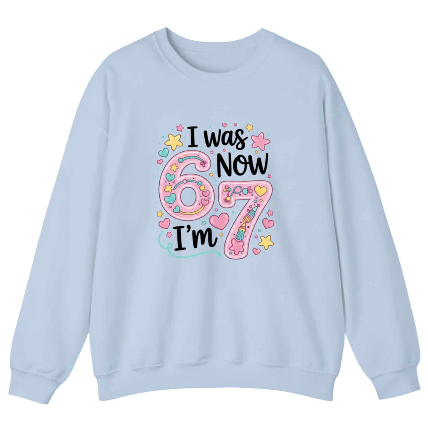 I was 6 Now I'm 7 Sweatshirt