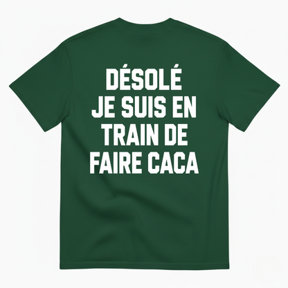 DÉSOLÉ JE SUIS EN TRAIN DE FAIRE CACA T-SHIRT (BACK PRINT)