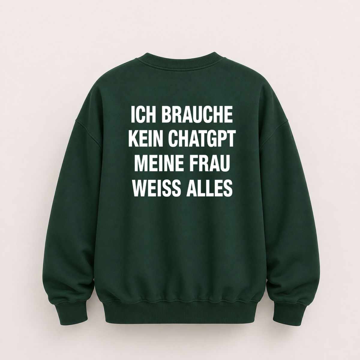 ICH BRAUCHE KEIN CHATGPT MEINE FRAU WEISS ALLES SWEATSHIRT (RÜCKENPRINT)