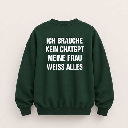 ICH BRAUCHE KEIN CHATGPT MEINE FRAU WEISS ALLES SWEATSHIRT (RÜCKENPRINT)