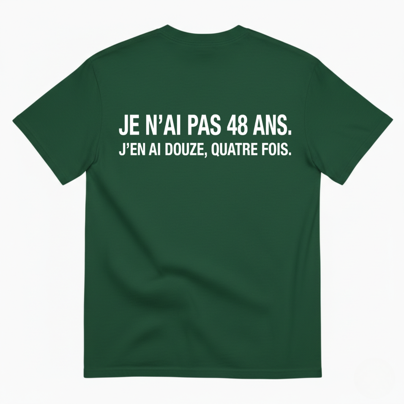 JE N’AI PAS 48 ANS. J’EN AI DOUZE, QUATRE FOIS. T-SHIRT (BACK PRINT)